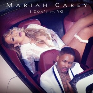 I Don’t - Mariah Carey (Ft. YG)