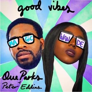 Good vibes (magic) - Que Parks, Wande & Peter Eddins