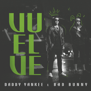 Vuelve - Daddy Yankee & Bad Bunny