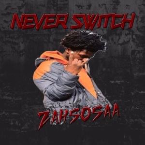 Never Switch - ZahSosaa