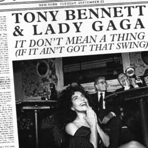 It Don’t Mean a Thing (If It Ain’t Got That Swing) - Tony Bennett & Lady Gaga