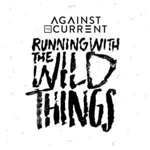 Running With The Wild Things - Against The Current