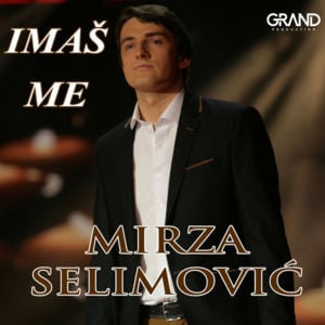 Imaš Me - Mirza Selimović