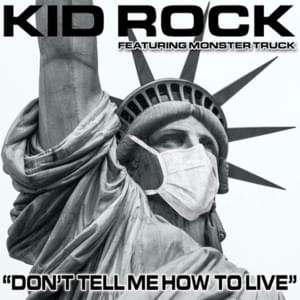 Don’t Tell Me How to Live - Kid Rock (Ft. Monster Truck)