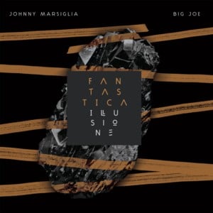 Fantastica illusione - Johnny Marsiglia & Big Joe