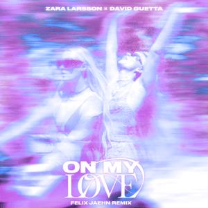 On My Love (Felix Jaehn Remix) - Zara Larsson & David Guetta