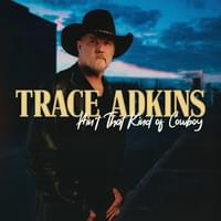 Ain’t That Kind of Cowboy - Trace Adkins