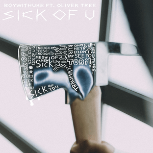 Sick of U - BoyWithUke (Ft. Oliver Tree)