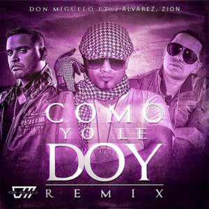 Como Yo Le Doy (Remix) - Don Miguelo (Ft. J Álvarez & Zion)