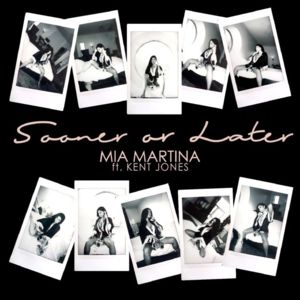 Sooner or Later - Mia Martina (Ft. Kent Jones)