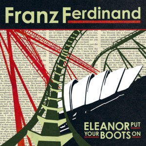 Eleanor Put Your Boots On - Franz Ferdinand