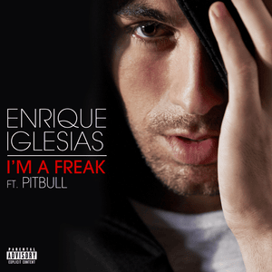 I’m a Freak - Enrique Iglesias (Ft. Pitbull)