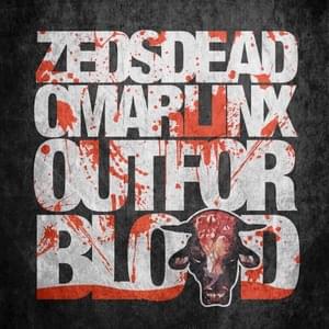 Out For Blood - Zeds Dead & Omar LinX