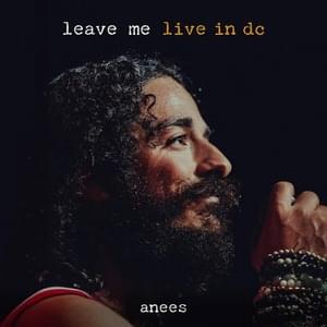 Leave me (Live in DC) - ​anees