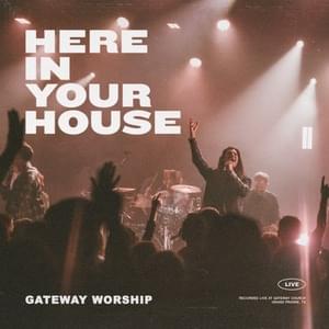 Here In Your House (Live) - Gateway Worship (Ft. John Michael Howell)