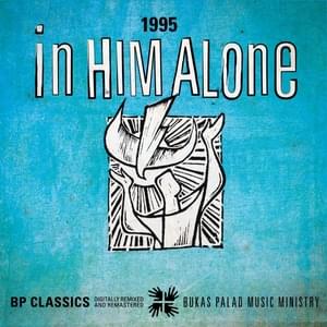 In Him Alone (1995) [Remastered] - Bukas Palad Music Ministry (Ft. Cholo Mallilin)