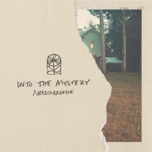 Into the Mystery - NEEDTOBREATHE