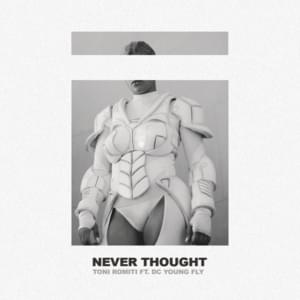 Never Thought - Toni Romiti (Ft. DC Young Fly)