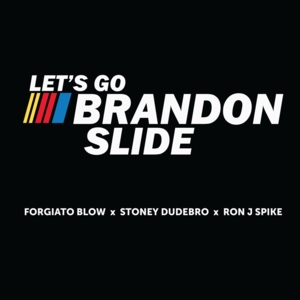 Let’s Go Brandon Slide - Forgiato Blow, Stoney Dudebro & Ron J Spike