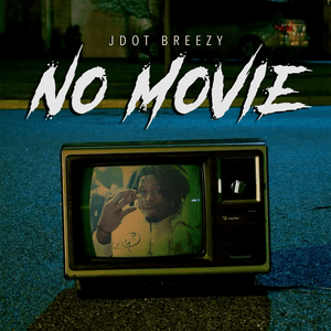 No Movie - Jdot Breezy