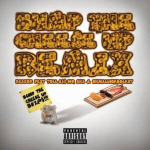 Bump The Cheese Up (Remix) - ReasonHD (Ft. AKA, Okmalumkoolkat & Tol A$$ Mo)