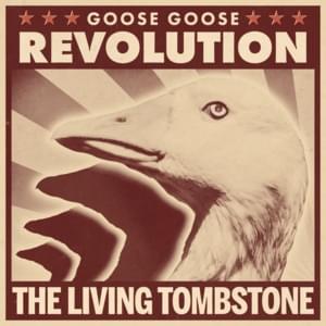 Goose Goose Revolution - The Living Tombstone (Ft. Sam Haft & Truly Freeman)