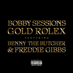 Gold Rolex - Bobby Sessions (Ft. Benny the Butcher & Freddie Gibbs)