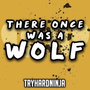 There Once Was a Wolf - TryHardNinja