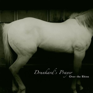 Drunkard’s Prayer - Over the Rhine