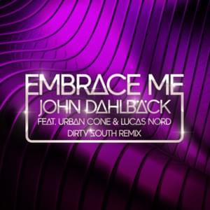 Embrace Me (Dirty South Remix) - John Dahlbäck (Ft. Lucas Nord & Urban Cone)