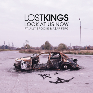 Look At Us Now - Lost Kings (Ft. Ally Brooke & A$AP Ferg)