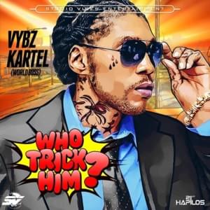 Who Trick Him - Vybz Kartel