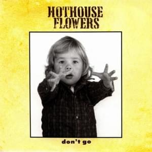 Don’t Go - Hothouse Flowers