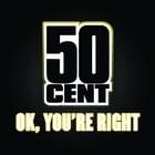 OK, You’re Right - 50 Cent