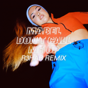 Don’t Call Me Up (R3HAB Remix) - Mabel & R3HAB