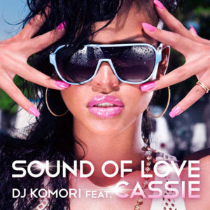 Sound of Love - DJ Komori (Ft. Cassie)