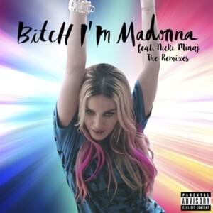 Bitch I’m Madonna (Junior Sanchez Remix) - Madonna (Ft. Nicki Minaj)