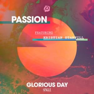 Glorious Day (Radio Version) - Passion (Ft. Kristian Stanfill)