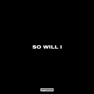 So Will I (100 Billion X) - UPPERROOM (Ft. Abbie Gamboa)