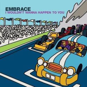 I Wouldn’t Wanna Happen to You - Embrace