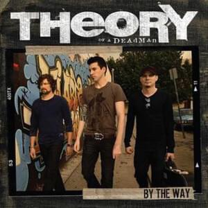 By the Way - Theory of a Deadman (Ft. Chris Daughtry)