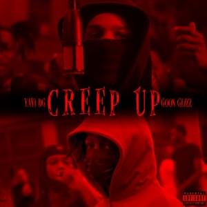 Creep Up - Yavi DG (Ft. Goon Glizz)