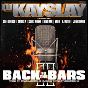 Back to the Bars, Pt. 2 - DJ Kay Slay (Ft. Jon Connor, Nino Man, RJ Payne, Sauce Money, Sheek Louch, Styles P & Vado)