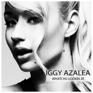 Whatchu Lookin’ At - Iggy Azalea