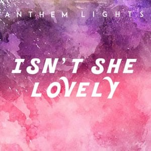 Isn’t She Lovely - Anthem Lights