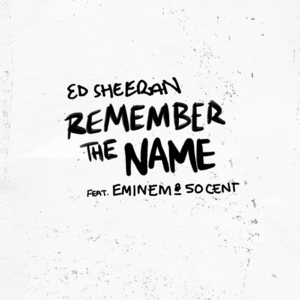 Remember the Name - Ed Sheeran (Ft. 50 Cent & Eminem)