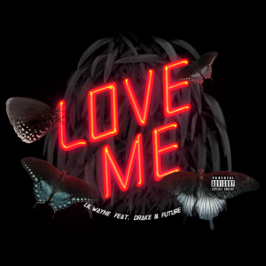 Love Me - Lil Wayne (Ft. Drake & Future)