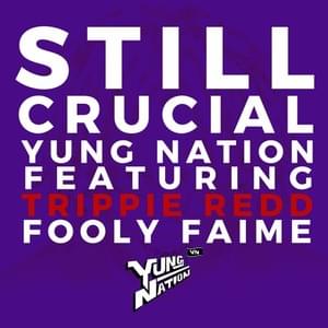 Still Crucial - Yung Nation (Ft. Fooly Faime & Trippie Redd)