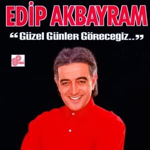 Güzel Günler Göreceğiz - Edip Akbayram