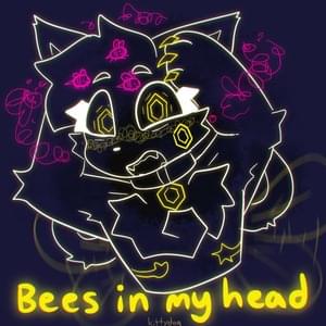 Bees in my head (remake) - ​kittydog